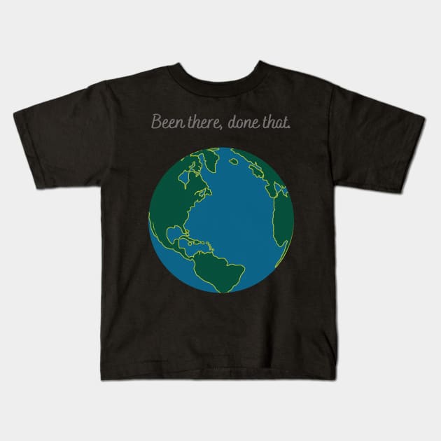 Earth Astronomy Been There Done That Kids T-Shirt by MessyBun Bookkeeper